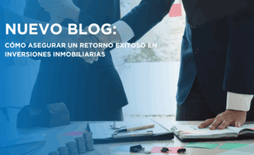 Cómo Asegurar un Retorno Exitoso en Inversiones Inmobiliarias